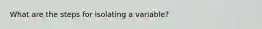 What are the steps for isolating a variable?