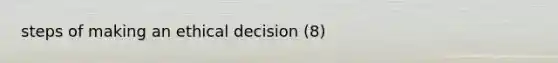 steps of making an ethical decision (8)