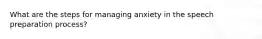 What are the steps for managing anxiety in the speech preparation process?