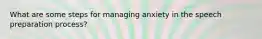 What are some steps for managing anxiety in the speech preparation process?