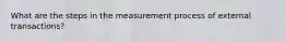 What are the steps in the measurement process of external transactions?