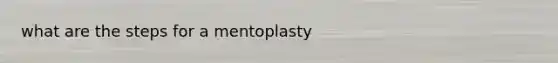 what are the steps for a mentoplasty