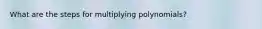 What are the steps for multiplying polynomials?