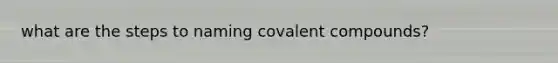 what are the steps to naming covalent compounds?