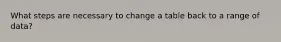 What steps are necessary to change a table back to a range of data?