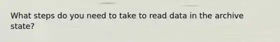 What steps do you need to take to read data in the archive state?