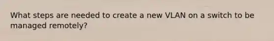 What steps are needed to create a new VLAN on a switch to be managed remotely?