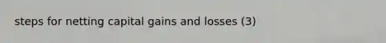 steps for netting capital gains and losses (3)