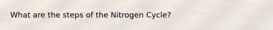 What are the steps of the Nitrogen Cycle?