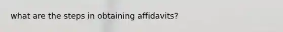 what are the steps in obtaining affidavits?