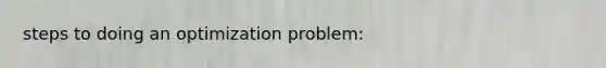 steps to doing an optimization problem: