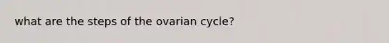 what are the steps of the ovarian cycle?