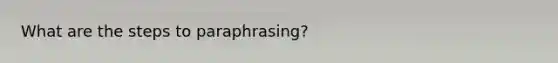 What are the steps to paraphrasing?