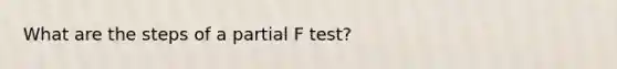 What are the steps of a partial F test?