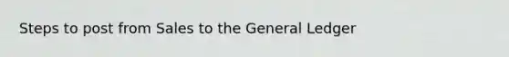 Steps to post from Sales to the General Ledger