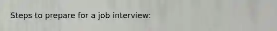 Steps to prepare for a job interview: