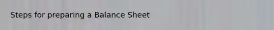 Steps for preparing a Balance Sheet