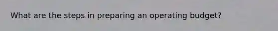What are the steps in preparing an operating budget?