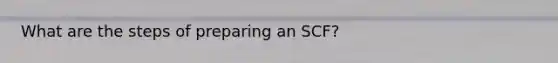 What are the steps of preparing an SCF?