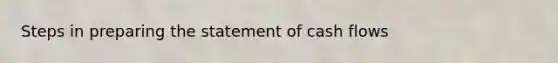 Steps in preparing the statement of cash flows