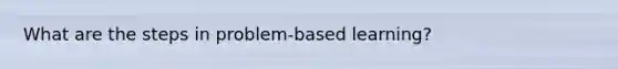 What are the steps in problem-based learning?