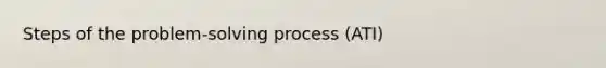 Steps of the problem-solving process (ATI)