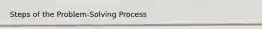 Steps of the Problem-Solving Process