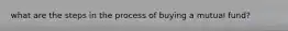 what are the steps in the process of buying a mutual fund?