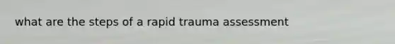 what are the steps of a rapid trauma assessment