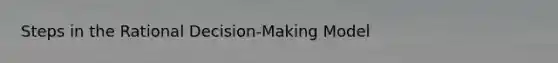 Steps in the Rational Decision-Making Model