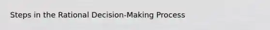 Steps in the Rational Decision-Making Process