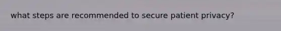 what steps are recommended to secure patient privacy?