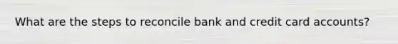 What are the steps to reconcile bank and credit card accounts?