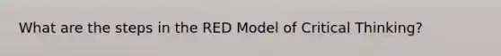 What are the steps in the RED Model of Critical Thinking?