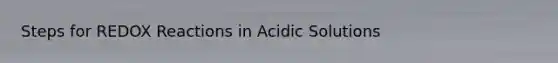 Steps for REDOX Reactions in Acidic Solutions