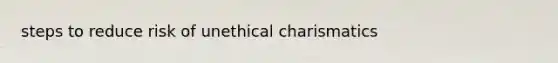 steps to reduce risk of unethical charismatics