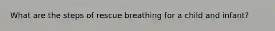 What are the steps of rescue breathing for a child and infant?