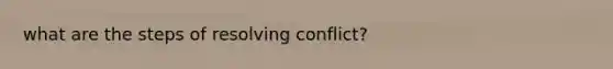 what are the steps of resolving conflict?