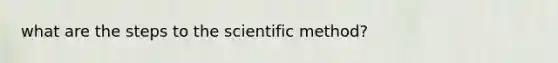 what are the steps to the scientific method?