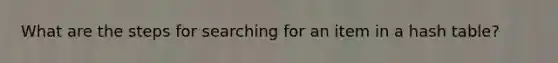 What are the steps for searching for an item in a hash table?