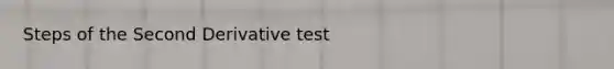 Steps of the Second Derivative test