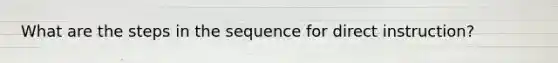 What are the steps in the sequence for direct instruction?