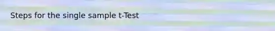 Steps for the single sample t-Test