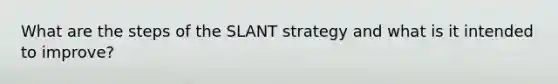 What are the steps of the SLANT strategy and what is it intended to improve?