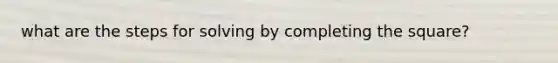 what are the steps for solving by completing the square?