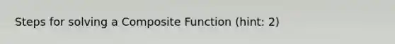 Steps for solving a Composite Function (hint: 2)