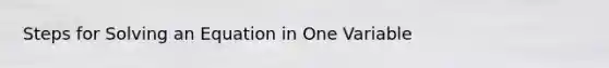 Steps for Solving an Equation in One Variable