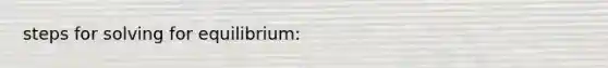 steps for solving for equilibrium: