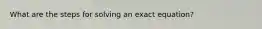 What are the steps for solving an exact equation?