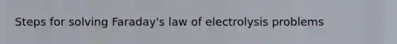 Steps for solving Faraday's law of electrolysis problems